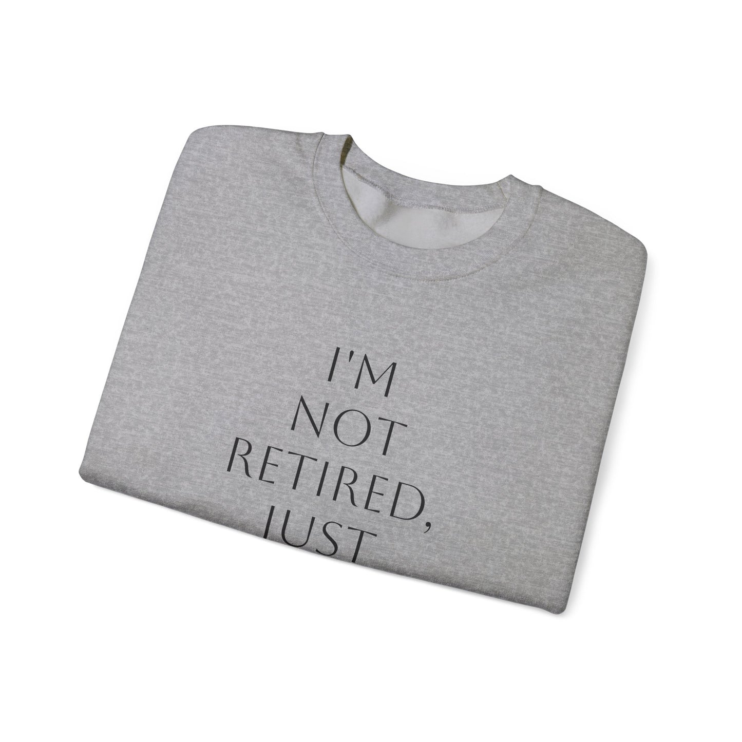 "I'm Not Retired" Sweatshirt