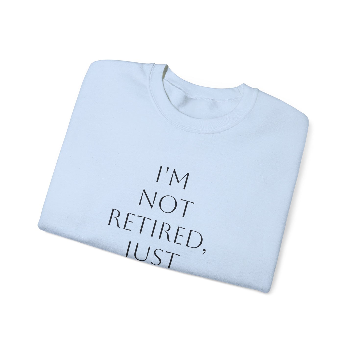 "I'm Not Retired" Sweatshirt