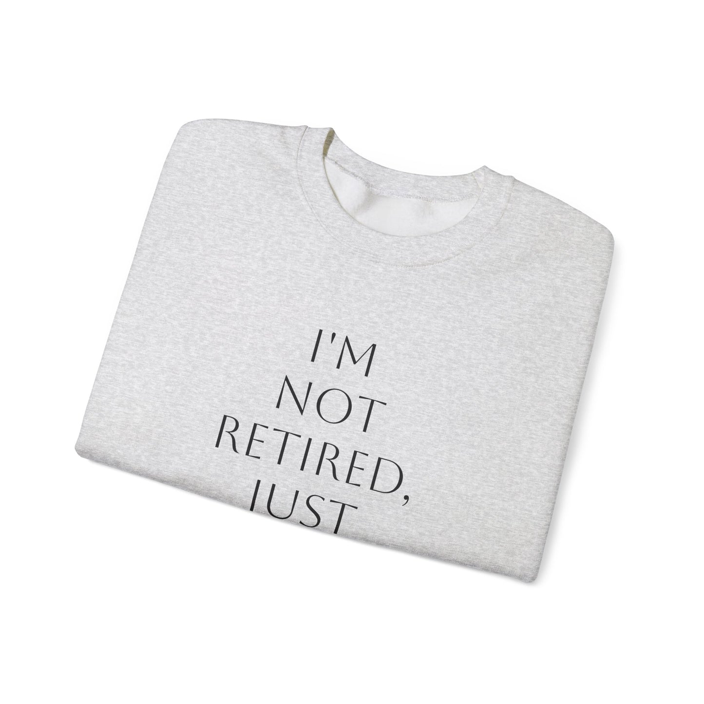 "I'm Not Retired" Sweatshirt