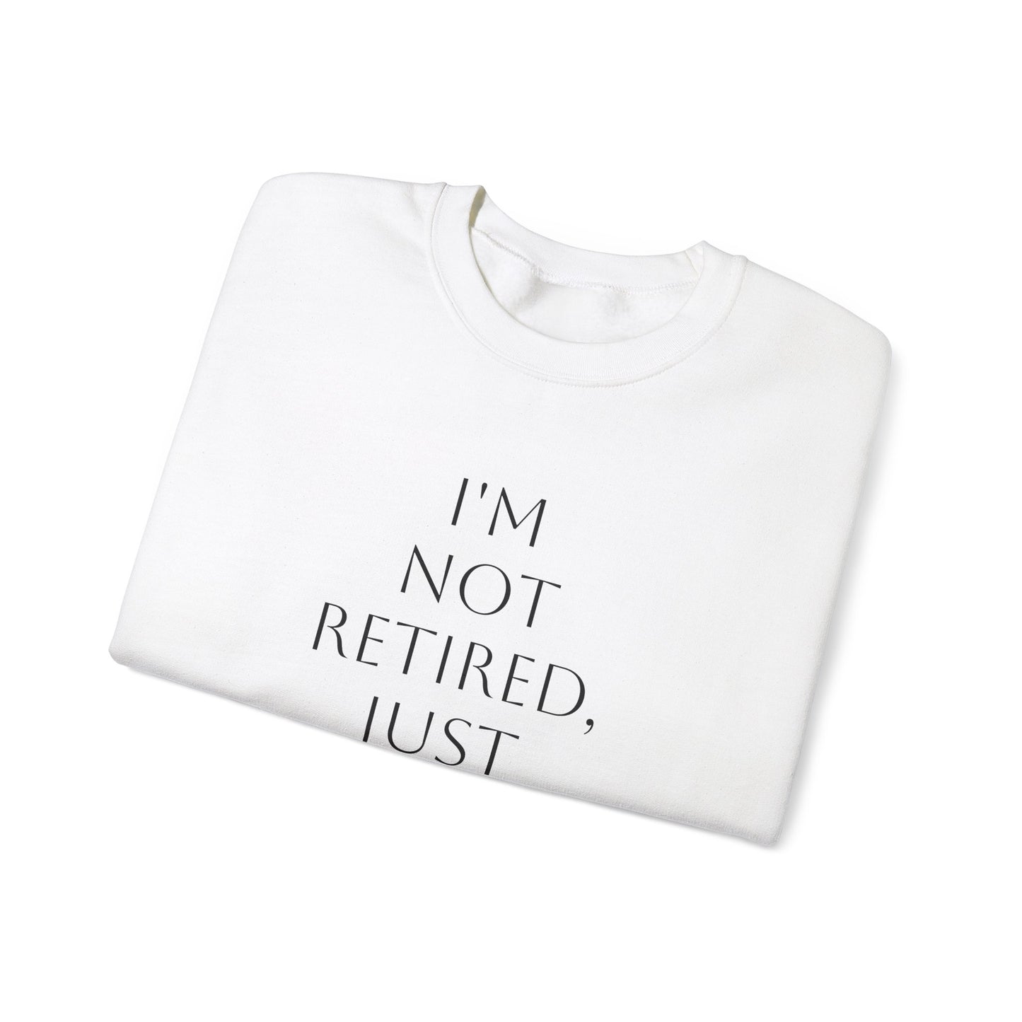 "I'm Not Retired" Sweatshirt